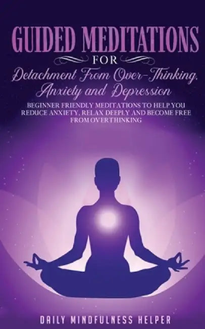 Guided Meditation for Detachment from Overthinking, Anxiety, and Depression by Daily Mindfulness Helper