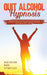 Quit Alcohol Hypnosis Beginners Guided Self-Hypnosis & Meditations For Overcoming Alcoholism, Alcohol Anxiety, Increase Confidence, Rapid Weight Loss by Meditation Made Effortless