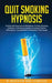 Quit Smoking Hypnosis Guided Self-Hypnosis & Meditations To Stop Smoking Addiction & Smoking Cessation Including Positive Affirmations, Visualizations by Meditation Made Effortless