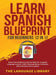 Learn Spanish Blueprint For Beginners (2 in 1): Reach Intermediate Levels Fast With 50+ Complete Language Lessons- 1000+ Phrases& Words, Grammar, Shor by The Language Library