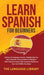 Learn Spanish For Beginners: 30 Days of Language Lessons- Rapidly Improve Your Grammar, Conversations& Dialogue+ Short Stories& Learn 1001 Common P by The Language Library