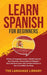Learn Spanish For Beginners: 30 Days of Language Lessons- Rapidly Improve Your Grammar, Conversations& Dialogue+ Short Stories& Learn 1001 Common P by The Language Library