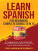 Learn Spanish For Beginners Complete Course (2 in 1): 33+ Language Lessons- 10 Short Stories, 1000+ Phrases& Words, Grammar Mastery, Conversations& In by The Language Library