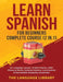 Learn Spanish For Beginners Complete Course (2 in 1): 33+ Language Lessons- 10 Short Stories, 1000+ Phrases& Words, Grammar Mastery, Conversations& In by The Language Library