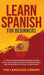 Learn Spanish For Beginners: 11+ Short Stories& Accelerated Language Learning Lessons- Conversations, Grammar& Vocabulary Mastery+ 1001 Phrases& Wo by The Language Library