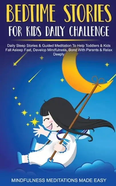 Bedtime Stories For Kids Daily Challenge Daily Sleep Stories & Guided Meditation To Help Toddlers& Kids Fall Asleep Fast, Develop Mindfulness, Bond Wi by Mindfulness Meditations Made Easy