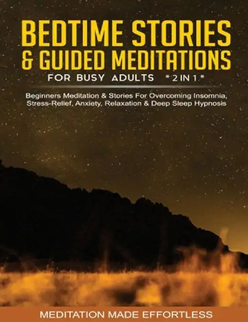 Bedtime Stories & Guided Meditations For Busy Adults (2 in 1)Beginners Meditation& Stories For Overcoming Insomnia, Stress Relief, Anxiety, Relaxation by Meditation Made Effortless