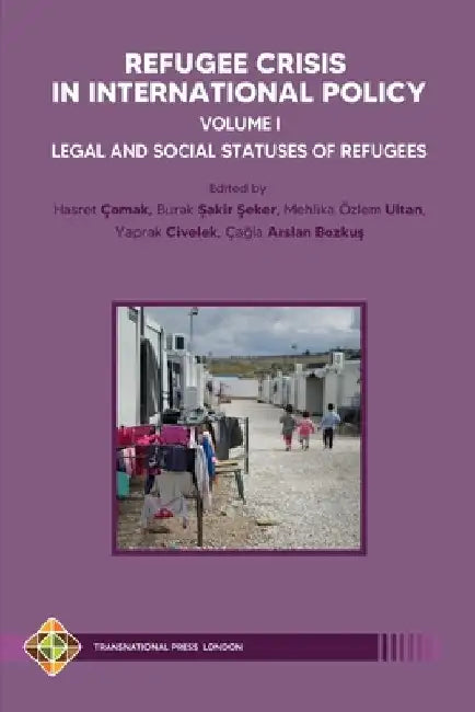 Refugee Crisis in International Policy, Volume I - Legal and Social Statuses of Refugees by Burak Şakir Şeker