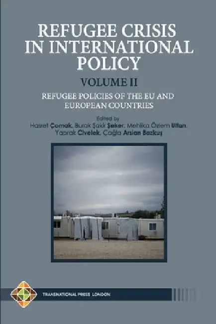 Refugee Crisis in International Policy Volume II - Refugee Policies of The EU and European Countries by Burak Şakir Şeker