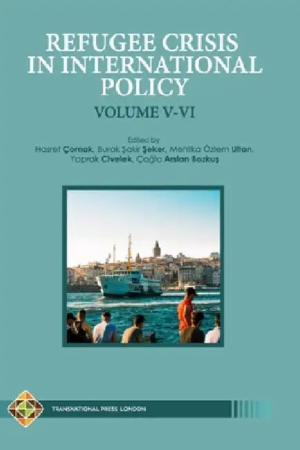 Refugee Crisis in International Policy Volume V-VI: Refugees in Turkey and Beyond by Burak Şakir Şeker
