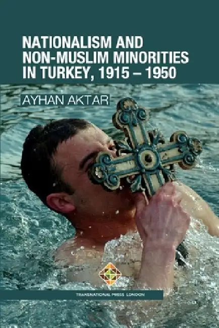 Nationalism and Non-Muslim Minorities in Turkey, 1915 - 1950 by Ayhan Aktar