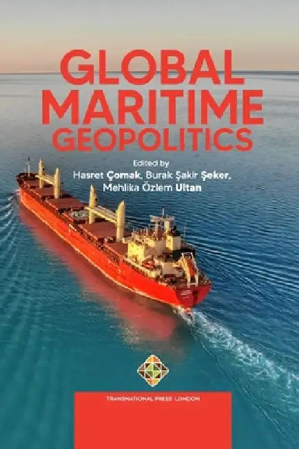 Global Maritime Geopolitics by Burak Şakir Şeker