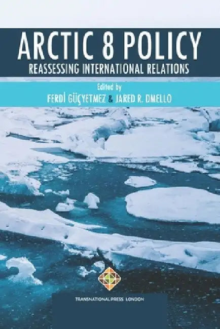 Arctic 8 Policy: Reassessing International Relations by Jared R. Dmello