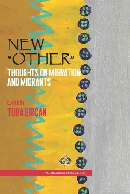 New "Other": Thoughts on Migration and Migrants by Bircan, Tuba