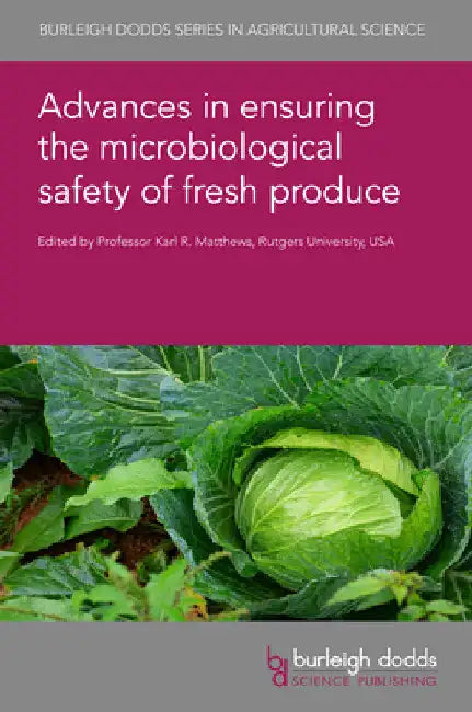 Advances in Ensuring the Microbiological Safety of Fresh Produce by Karl R. Matthews