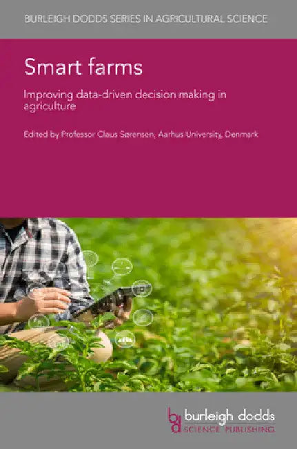 Smart Farms: Improving Data-Driven Decision Making in Agriculture by Claus Grøn Sørensen