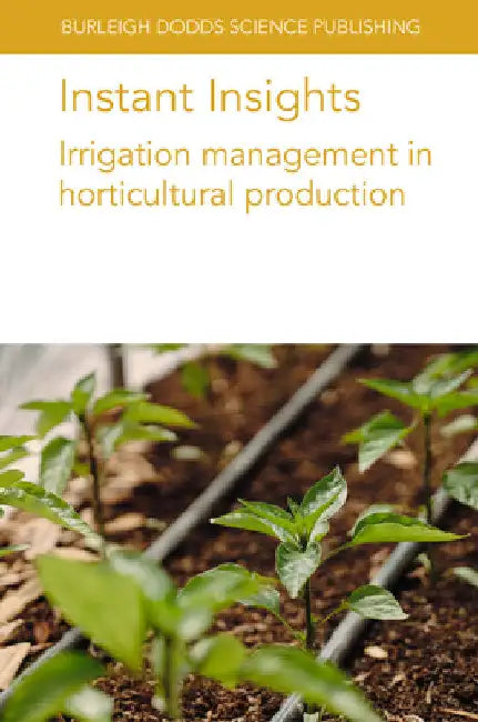 Instant Insights: Irrigation Management in Horticultural Production by Andre Da Silva