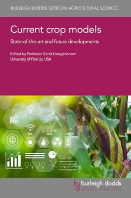 Current Crop Models: State-Of-The-Art and Future Developments by Gerrit Hoogenboom, Ken Boote, David Fleisher
