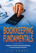 Bookkiping Fundamentals: A Beginners Guide to Basic Bookkeeping and Accounting for Business by Tim Power