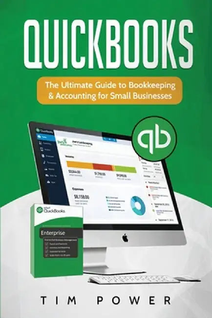 QuickBooks: The Ultimate Guide to Bookkeeping & Accounting for Small Businesses by Tim Power