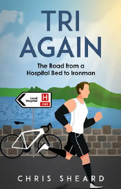 Tri Again: The Road from a Hospital Bed to Ironman by Chris Sheard