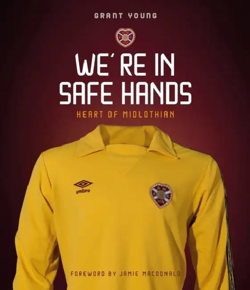 Heart of Midlothian: We're in Safe Hands by Grant Young
