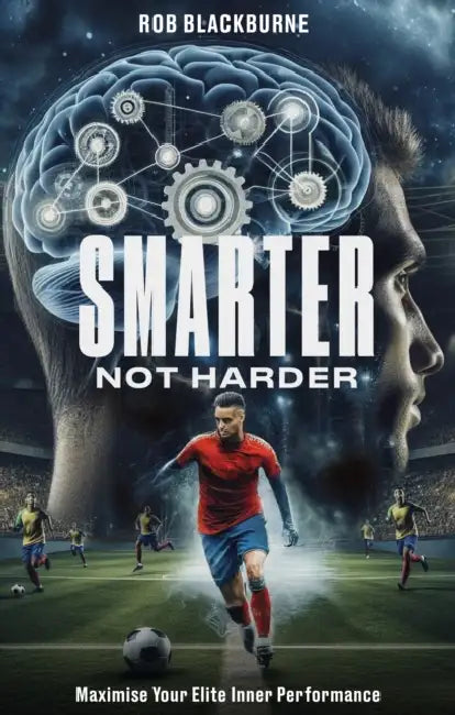 Smarter, Not Harder: Maximise Your Elite Inner Performance by Rob Blackburne