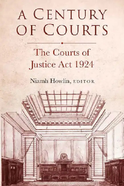 A Century of Courts: The Courts of Justice ACT 1924 by Niamh Howlin