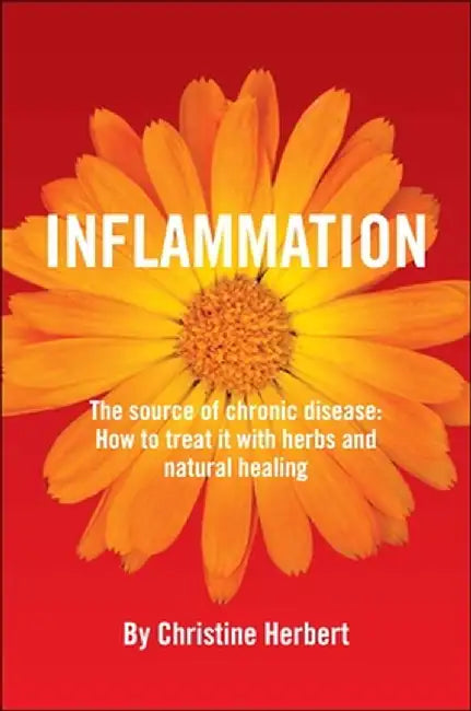 Inflammation, the Source of Chronic Disease: How to Treat It with Herbs and Natural Healing by Christine Herbert