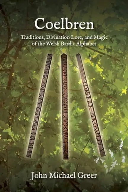 The Coelbren Alphabet: Traditions, Divination Lore, and Magic of the Welsh Bardic Alphabet by John Michael Greer