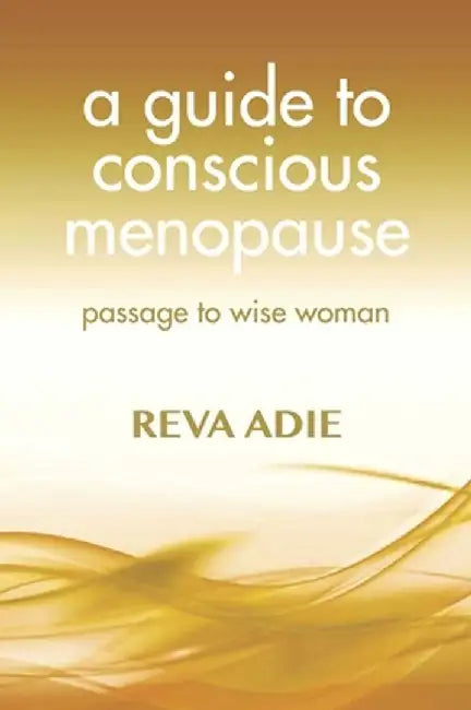 A Guide to Conscious Menopause: Beyond the Thrust by Reva