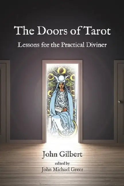 The Doors of Tarot: Essays and Lessons for the Practical Diviner by John Gilbert