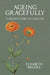 Ageing Gracefully: A Wholistic Guide to Later Life by Elisabeth Brooke