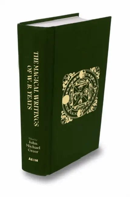 The Magical Writings of W.B. Yeats: The Original 'A Vision' and Other Essays on Occultism by W. B. Yeats