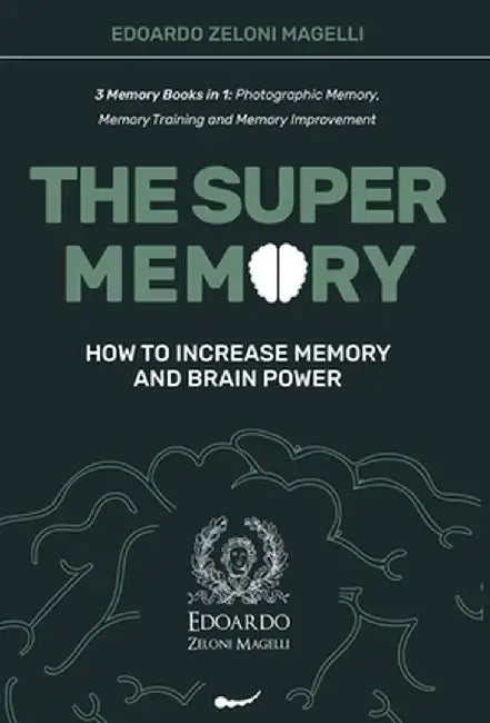 The Super Memory: 3 Memory Books in 1: Photographic Memory, Memory Training and Memory Improvement - How to Increase Memory and Brain Po by Edoardo Zeloni Magelli