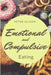 Emotional And Compulsive Eating: Discover how to Stop Binge Eating Disorders and Love Yourself Better by Peter Alison
