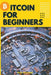 Bitcoin for Beginners: The Decentralized Alternative to Central Banking and the next global reserve currency by Nick Williams