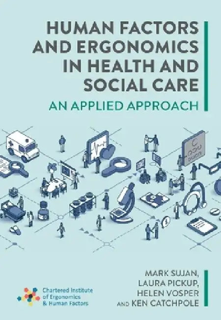 Human Factors and Ergonomics in Health and Social Care: An Applied Approach by Mark Sujan
