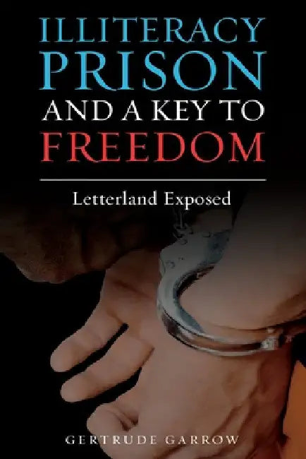 Illiteracy Prison and a Key to Freedom: Letterland Exposed by Gertrude Garrow