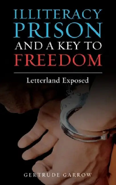 Illiteracy Prison and a Key to Freedom: Letterland Exposed by Gertrude Garrow