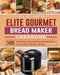 The Detailed Elite Gourmet Bread Maker Cookbook: 300 Affordable, Easy & Delicious Bread Recipes to Kick Start A Healthy Lifestyle by Jamie Alfred