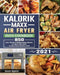 Kalorik Maxx Air Fryer Oven Cookbook 2021: 850 Easy, Vibrant & Mouthwatering Recipes for Anyone Who Want to Enjoy Tasty Effortless Dishe by Jason Aguilar