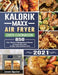 Kalorik Maxx Air Fryer Oven Cookbook 2021: 850 Easy, Vibrant & Mouthwatering Recipes for Anyone Who Want to Enjoy Tasty Effortless Dishe by Jason Aguilar