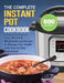 The Complete Instant Pot Cookbook: 600 Easy, Vibrant & Mouthwatering Recipes to Manage Your Health with Step by Step Instructions by Bernard Spivey
