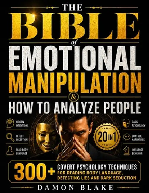 The Bible of Emotional Manipulation & How to Analyze People: [20 in 1] 300+ Covert Psychology Techniques for Reading Body Language, Detecting Lies and by Damon Blake