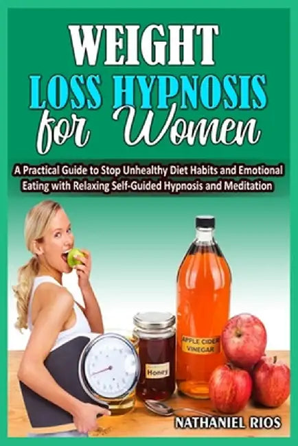 Weight Loss Hypnosis For Women: A Practical Guide to Stop Unhealthy Diet Habits and Emotional Eating with Relaxing Self-Guided Hypnosis and Meditation by Nathaniel Rios