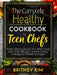 The Complete Healthy Cookbook For Teen Chefs: Mouth-Watering Recipes Your Whole Family and Friends Will Love. Essential Cooking Techniques to Motivate by Britney Kim
