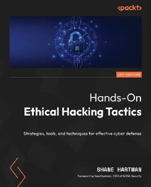 Hands-On Ethical Hacking Tactics: Strategies, tools, and techniques for effective cyber defense by Shane Hartman, Ken Dunham