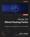 Hands-On Ethical Hacking Tactics: Strategies, tools, and techniques for effective cyber defense by Shane Hartman, Ken Dunham