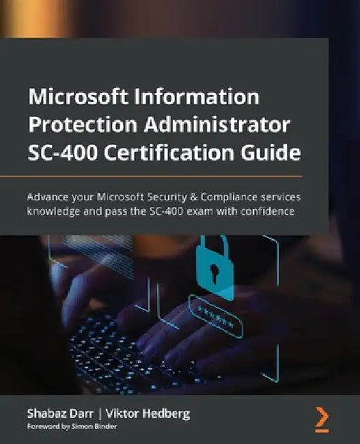 Microsoft Information Protection Administrator SC-400 Certification Guide: Advance your Microsoft Security & Compliance services knowledge and pass th by Shabaz Darr